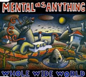 Whole Wide World - Mental As Anything