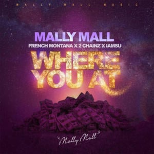 Where You At - Mally Mall (Ft. 2 Chainz, French Montana & Iamsu!)