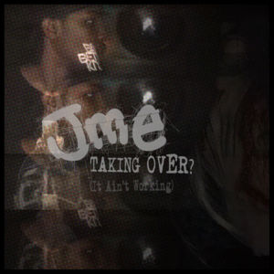 Taking Over? (It Ain’t Working) - Jme