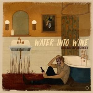 Water Into Wine - Chord Overstreet