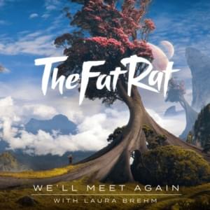 We’ll Meet Again - TheFatRat & Laura Brehm