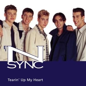 Tearin’ Up My Heart - *NSYNC