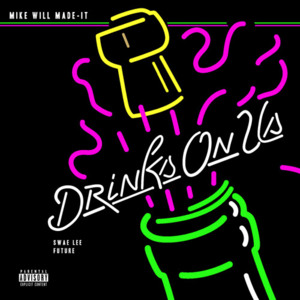 Drinks On Us - Mike WiLL Made-It (Ft. Future & Swae Lee)