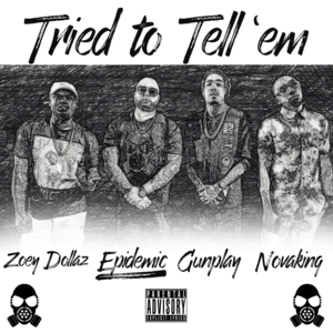 Tried to Tell ’Em - Epidemic (rapper) (Ft. Gunplay, Nova King & Zoey Dollaz)