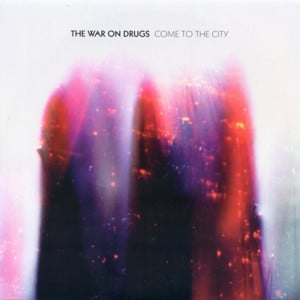 Come to the City - The War on Drugs