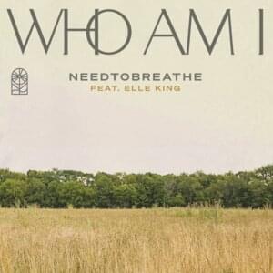 Who Am I (Remix) - NEEDTOBREATHE (Ft. Elle King)