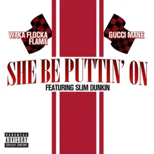 She Be Puttin’ On - Gucci Mane & Waka Flocka Flame (Ft. Slim Dunkin)