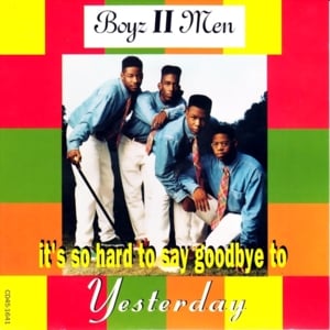 It’s So Hard to Say Goodbye to Yesterday - Boyz II Men