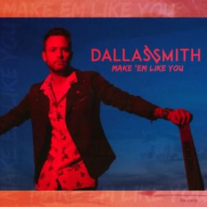 Make ’Em Like You - Dallas Smith