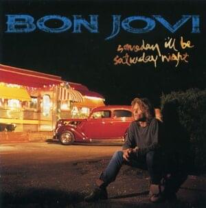 Someday I’ll Be Saturday Night - Bon Jovi