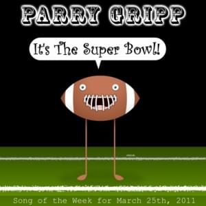 It’s the Super Bowl - Parry Gripp