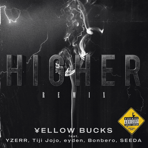 Higher (Remix) - ¥ellow Bucks (Ft. Bonbero, ​eyden, SEEDA, Tiji Jojo & YZERR)