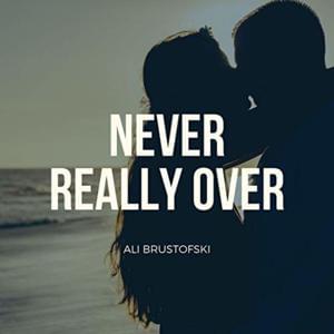 Never Really Over - Ali Brustofski