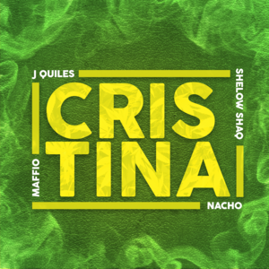 Cristina - Maffio, Justin Quiles & Nacho (Ft. Shelow Shaq)