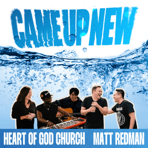 Came Up New (feat. Matt Redman) - Heart of God Church (Ft. Matt Redman)