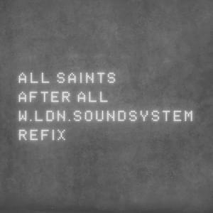 After All (W.LDN.SoundSystem Refix) - All Saints (Ft. ScoobE)