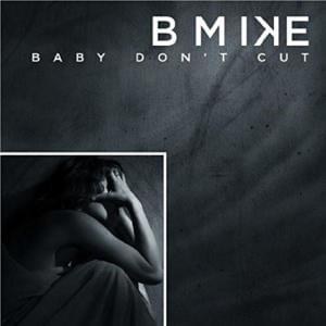 Baby Don’t Cut - B-Mike