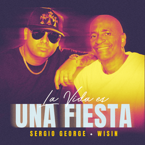 La Vida Es Una Fiesta - Sergio George & Wisin