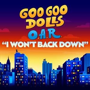 I Won’t Back Down - The Goo Goo Dolls & O.A.R.