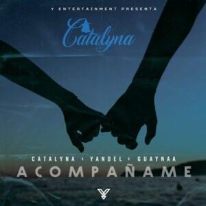 Acompáñame - Catalyna, Yandel & Guaynaa