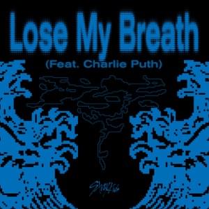 Lose My Breath - Stray Kids (Ft. Charlie Puth)