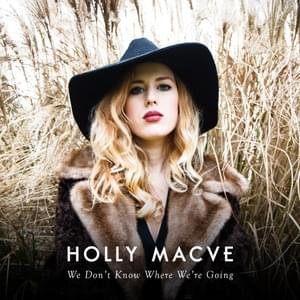 We Don’t Know Where We’re Going - Holly Macve