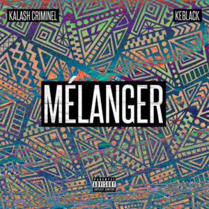 Mélanger - Kalash Criminel (Ft. KeBlack)