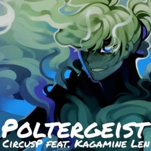 Poltergeist - CircusP (Ft. 鏡音レン (Kagamine Len))