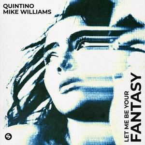 Let Me Be Your Fantasy - Quintino & Mike Williams