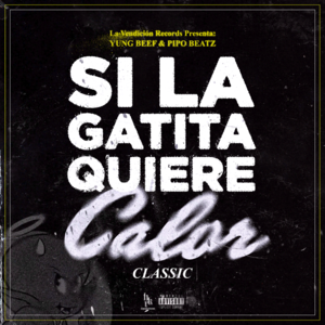 Si la Gatita Quiere Calor - Yung Beef & Pipo Beatz