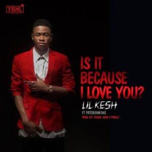 Is It Because I Love You - Lil Kesh (Ft. Patoranking)