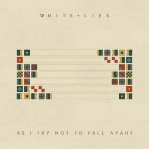 As I Try Not To Fall Apart - White Lies