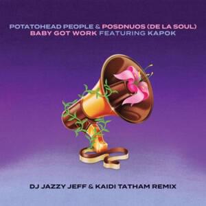 Baby Got Work [DJ Jazzy Jeff & Kaidi Tatham Remix] - Potatohead People & De La Soul (Ft. De La Soul, Kapok & Posdnuos)