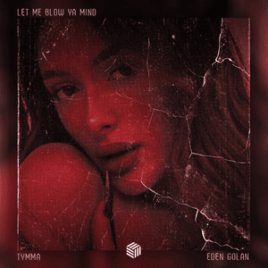 Let Me Blow Ya Mind - TYMMA (Ft. Eden Golan)