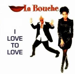 I Love To Love - La Bouche