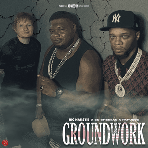 Groundwork - Big Narstie, Ed Sheeran & Papoose