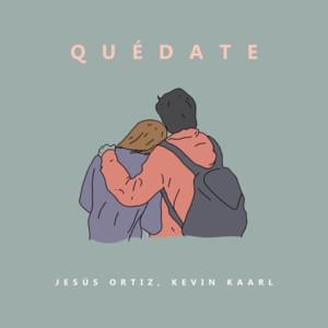 Quédate - Jesús Ortiz (Ft. Kevin Kaarl)