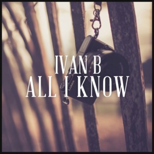 All I Know - Ivan B