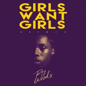 Girls Want Girls (RoyMix) - Roy Woods