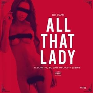 All That (Lady) - The Game (Ft. Big Sean, Fabolous, Jeremih & Lil Wayne)