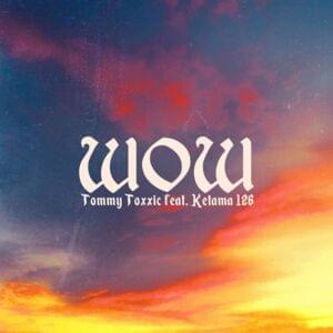 Wow - Tommy Toxxic (Ft. Ketama126)