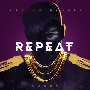 Repeat - Ardian Bujupi (Ft. Kurdo)