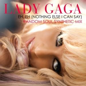 Eh, Eh (Nothing Else I Can Say) [Random Soul Synthetic Club Remix] - Lady Gaga