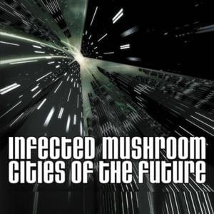 Cities Of The Future - Infected Mushroom