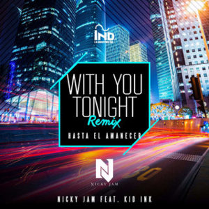 With You Tonight (Hasta El Amanecer) [Remix] - Nicky Jam (Ft. Kid Ink)