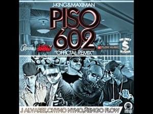 Piso 602 (Remix) - J-King & Maximan (Ft. Chyno Nyno, Ñengo Flow & J Álvarez)