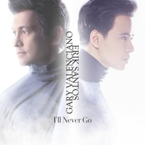 I’ll Never Go - Erik Santos & Gary Valenciano