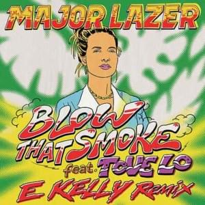 Blow That Smoke (E Kelly Remix) - Major Lazer (Ft. Tove Lo)