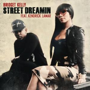 Street Dreamin’ - Bridget Kelly (Ft. Kendrick Lamar)