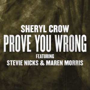 Prove You Wrong - Sheryl Crow (Ft. Maren Morris & Stevie Nicks)